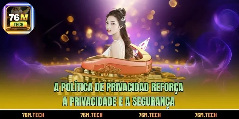 A Política de Privacidad reforça a privacidade e a segurança