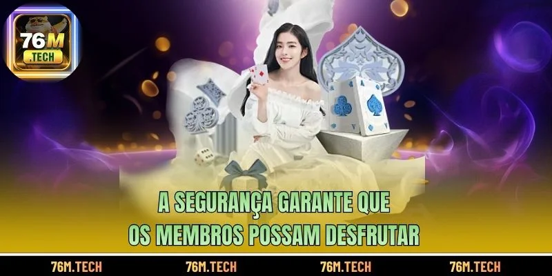 A segurança garante que os membros possam desfrutar