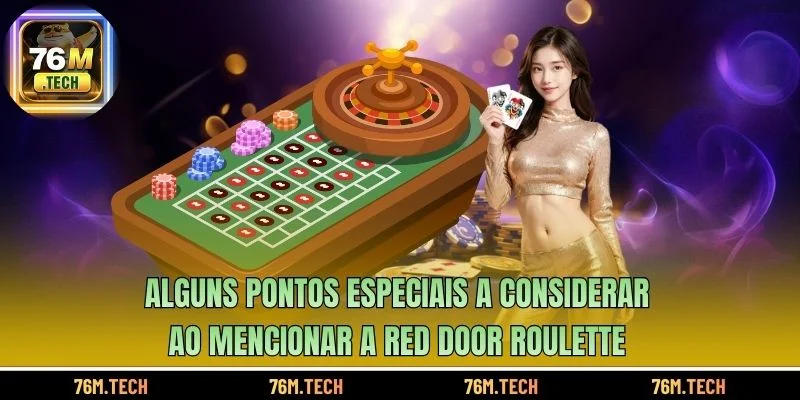 Alguns pontos especiais a considerar ao mencionar a Red Door Roulette 
