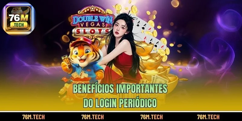 Benefícios importantes do login periódico