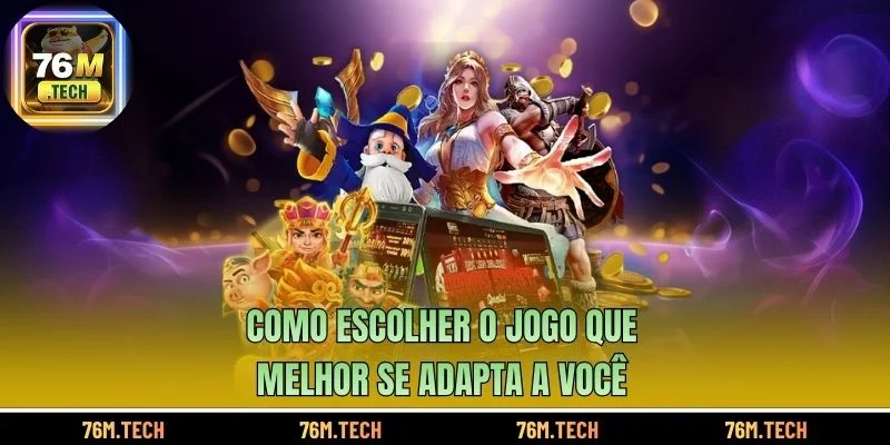 Como escolher o jogo que melhor se adapta a você