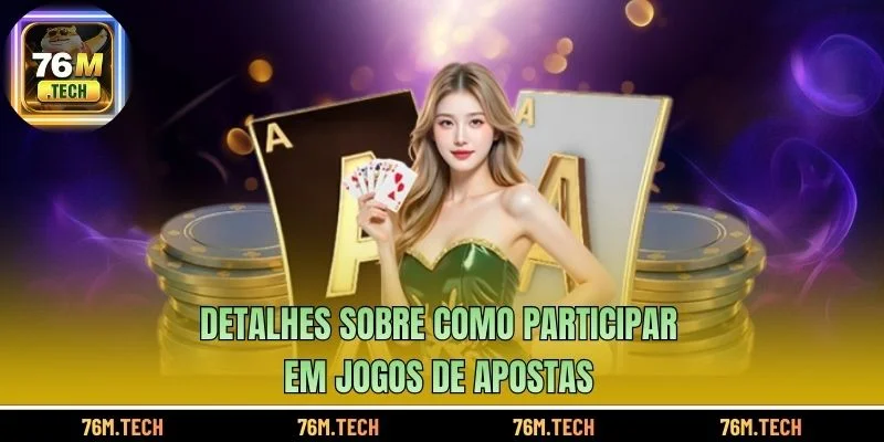 Detalhes sobre como participar em jogos de apostas