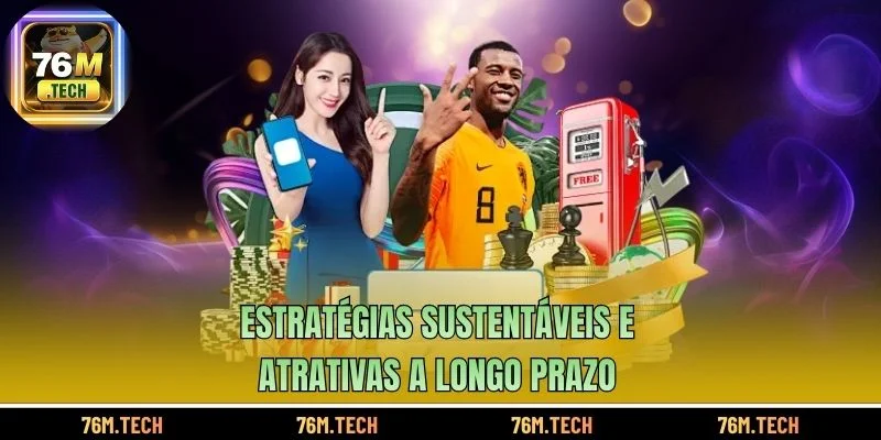 Estratégias sustentáveis ​​e atrativas a longo prazo