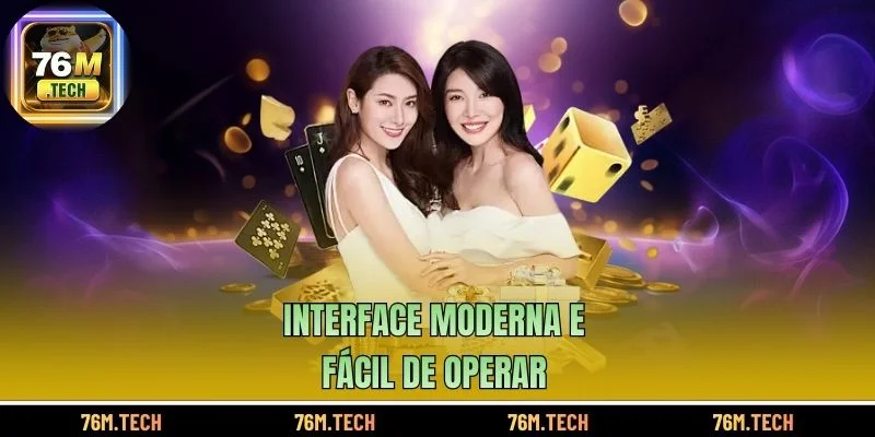 Interface moderna e fácil de operar