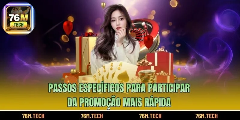 Passos específicos para participar da promoção mais rápida