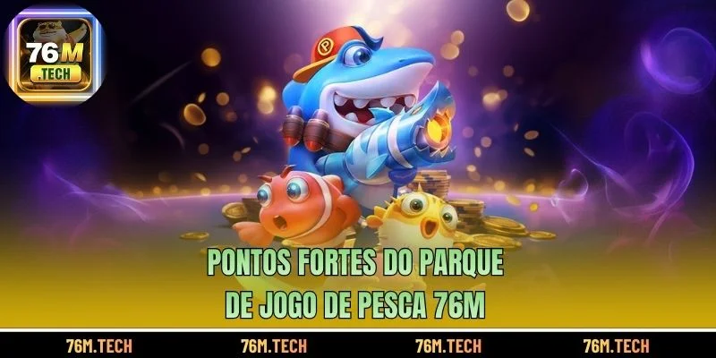 Pontos fortes do parque de Jogo de pesca 76m