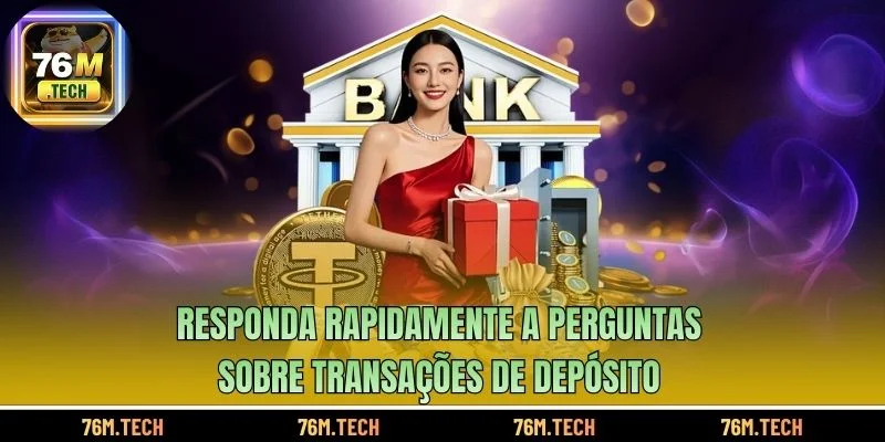 Responda rapidamente a perguntas sobre transações de depósito