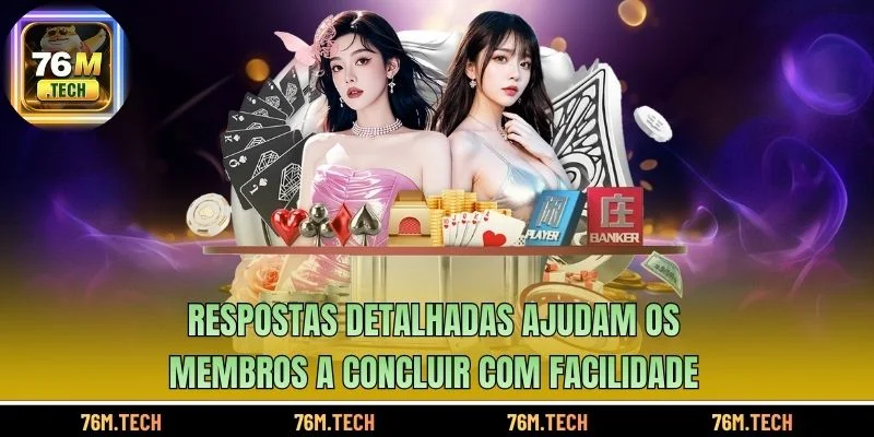 Respostas detalhadas ajudam os membros a concluir com facilidade