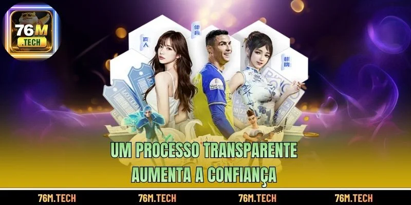 Um processo transparente aumenta a confiança
