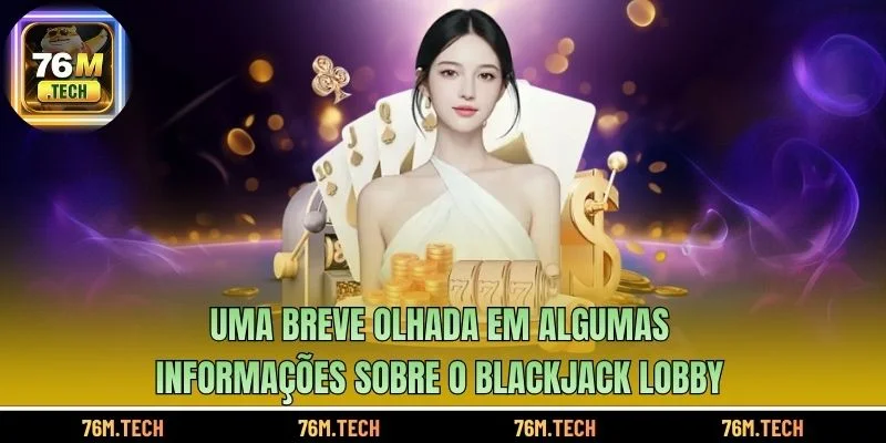 Uma breve olhada em algumas informações sobre o Blackjack Lobby