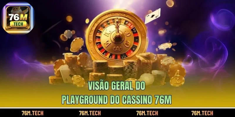 Visão geral do playground do cassino 76m